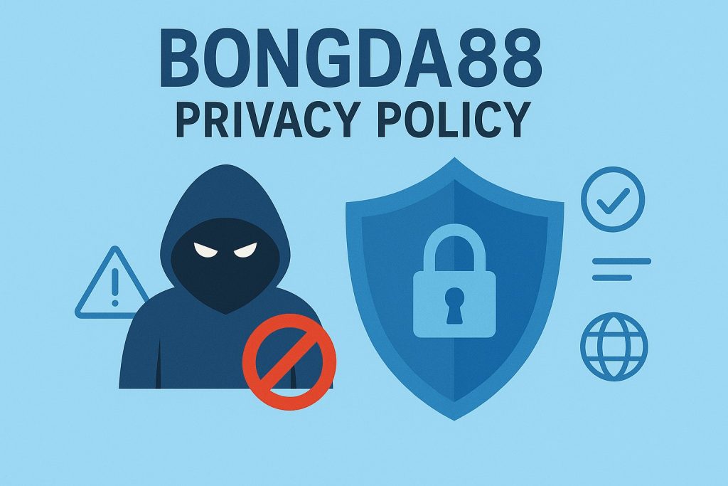 Chính Sách Bảo Mật Bong88 | An Toàn Tuyệt Đối 2025